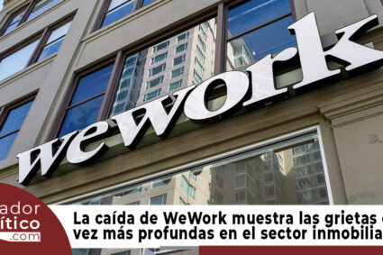 La caída de WeWork muestra las grietas cada vez más profundas en el sector inmobiliario